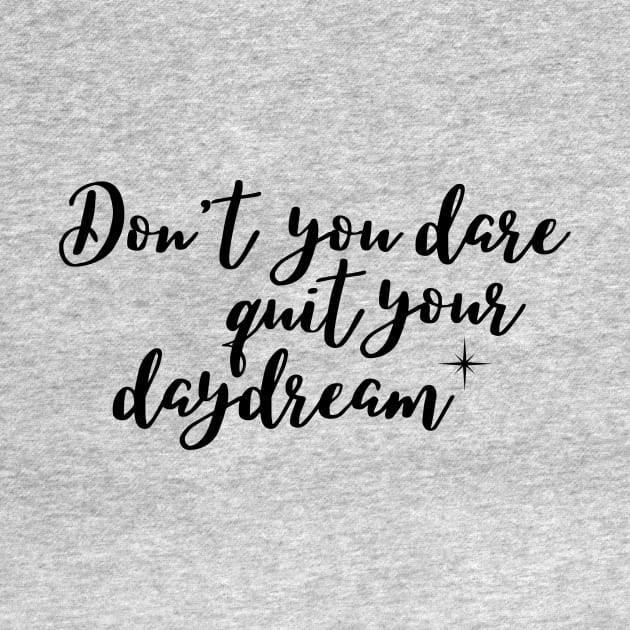 Don't you dare quite your day dream by Rebecca Abraxas - Brilliant Possibili Tees